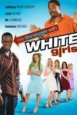 Watch I'm Through with White Girls Movie2k