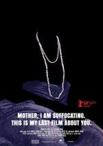 Watch Mother, I Am Suffocating. This Is My Last Film About You. Movie2k