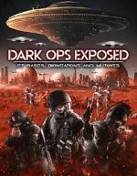 Watch Dark Ops Exposed: ET Bases, Bioweapons and Mutants Movie2k