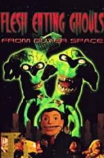 Watch Flesh Eating Ghouls from Outer Space Movie2k