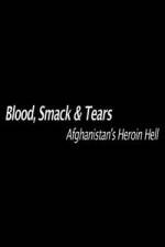 Watch Blood, Smack & Tears: Afghanistan's Heroin Hell Movie2k