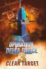 Watch Operation Delta Force 3 Clear Target Movie2k