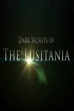 Watch Dark Secrets Of The Lusitania Movie2k