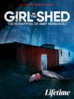 Watch Girl in the Shed: The Kidnapping of Abby Hernandez Solarmovie