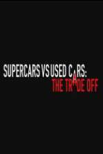 Watch Super Cars v Used Cars: The Trade Off Movie2k