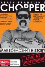 Watch Heath Franklins: Chopper Make Deadshits History - Live at  Pentridge Movie2k