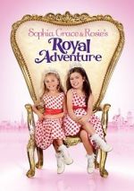 Watch Sophia Grace & Rosie\'s Royal Adventure Movie2k