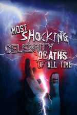 Watch Most Shocking Celebrity Deaths of All Time Movie2k