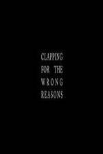 Watch Clapping for the Wrong Reasons Movie2k