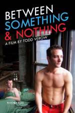 Watch Between Something & Nothing Movie2k