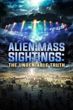 Watch Alien Mass Sightings: The Undeniable Truth Movie2k
