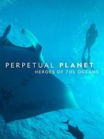 Watch Perpetual Planet: Heroes of the Oceans Movie2k