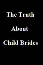Watch The Truth About Child Brides Movie2k