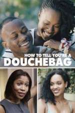 Watch How to Tell You're a Douchebag Movie2k