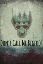 Watch Don\'t Call Me Bigfoot Movie2k