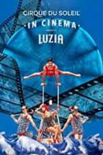 Watch Cirque du Soleil: Luzia Movie2k