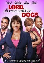 Watch Lord, All Men Can\'t Be Dogs Movie2k