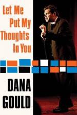 Watch Dana Gould: Let Me Put My Thoughts in You. Movie2k