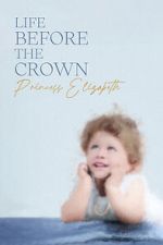 Watch Life Before the Crown: Princess Elizabeth Movie2k