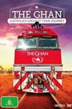 Watch The Ghan: Australia\'s Greatest Train Journey Movie2k