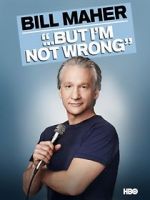 Watch Bill Maher... But I\'m Not Wrong Movie2k