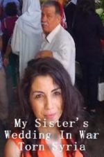 Watch My Sister\'s Wedding In War Torn Syria Movie2k