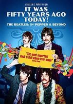 Watch It Was Fifty Years Ago Today! The Beatles: Sgt. Pepper & Beyond Movie2k