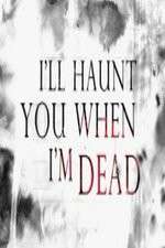 Watch I'll Haunt You When I'm Dead Movie2k