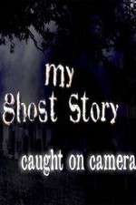 Watch My Ghost Story: Caught On Camera Movie2k