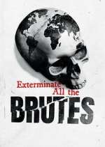 Watch Exterminate All the Brutes Movie2k