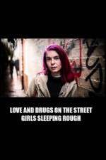 Watch Love and Drugs on the Street: Girls Sleeping Rough Movie2k