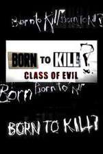 Watch Born to Kill? Class of Evil Movie2k