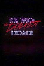 Watch The 1980s: The Deadliest Decade Movie2k