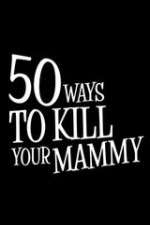 Watch 50 Ways to Kill Your Mammy Movie2k