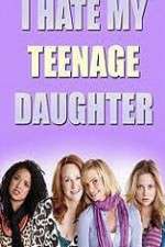 Watch I Hate My Teenage Daughter Movie2k