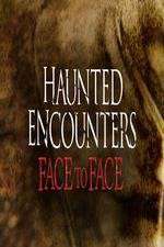 Watch Haunted Encounters Face To Face Movie2k