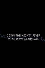 Watch Down the Mighty River with Steve Backshall Movie2k