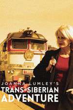 Watch Joanna Lumleys Trans-Siberian Adventure Movie2k
