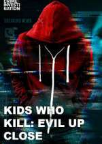 Watch Kids Who Kill: Evil Up Close Movie2k