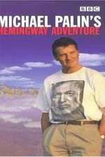 Watch Michael Palin's Hemingway Adventure Movie2k