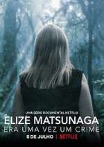 Watch Elize Matsunaga: Era Uma Vez Um Crime Movie2k