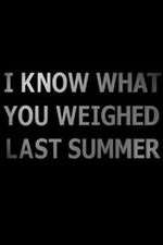 Watch I Know What You Weighed Last Summer Movie2k