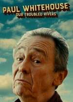 Watch Paul Whitehouse: Our Troubled Rivers Movie2k