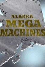 Watch Alaska Mega Machines Movie2k