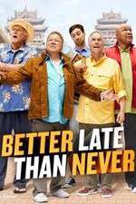 Watch Better Late Than Never Movie2k